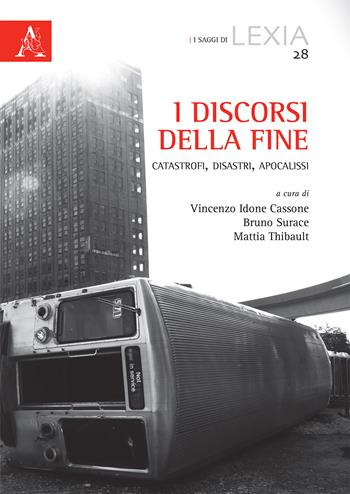 I discorsi della fine. Catastrofi, disastri, apocalissi  - Libro Aracne 2018, I saggi di Lexia | Libraccio.it