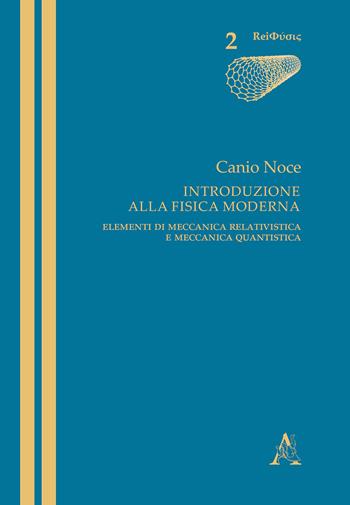 Introduzione alla fisica moderna. Elementi di meccanica relativistica e meccanica quantistica - Canio Noce - Libro Aracne 2018, ReiFusis | Libraccio.it