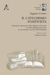 Il catechismo positivista. Sommaria esposizione della religione universale in undici dialoghi sistematici tra una donna e un prete dell'umanità
