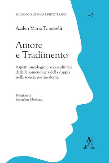 Amore e tradimento. Aspetti psicologici e socioculturali della fenomenologia della coppia nella società postmoderna - Azalen Maria Tomaselli - Libro Aracne 2018, Psicologia clinica e psicoterapia | Libraccio.it