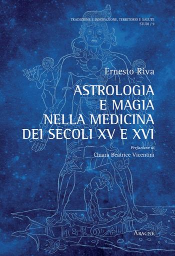 Astrologia e magia nella medicina dei secoli XV e XVI - Ernesto Riva - Libro Aracne 2018, Tradizione innovazione territorio salute | Libraccio.it