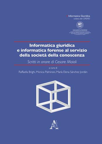 Informatica giuridica e informatica forense al servizio della società della conoscenza. Scritti in onore di Cesare Maioli  - Libro Aracne 2018, Informatica giuridica | Libraccio.it