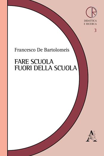 Fare scuola fuori della scuola - Francesco De Bartolomeis - Libro Aracne 2018, Didattica e ricerca | Libraccio.it