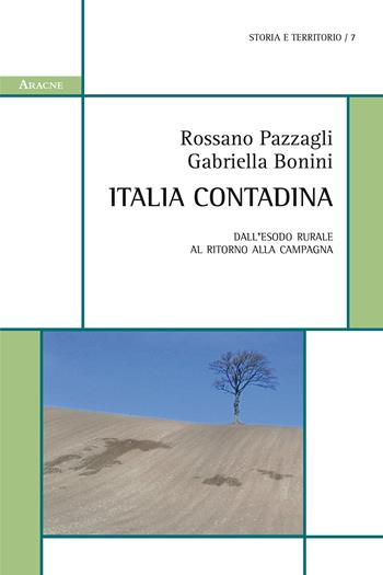 Italia contadina. Dall'esodo rurale al ritorno alla campagna - Gabriella Bonini, Rossano Pazzagli - Libro Aracne 2018, Storia e territorio | Libraccio.it