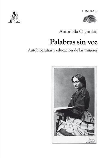 Palabras sin voz. Autobiografías y educación de las mujeres - Antonella Cagnolati - Libro Aracne 2018 | Libraccio.it