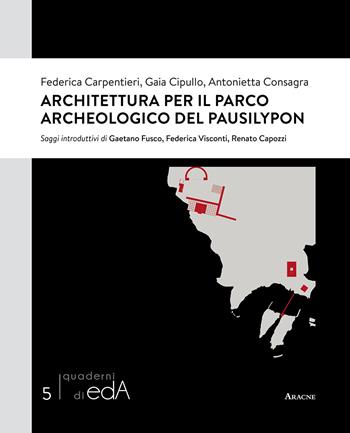 Architettura per il Parco Archeologico del Pausilypon - Federica Carpentieri, Gaia Cipullo, Antonietta Consagra - Libro Aracne 2018, I quaderni di EdA | Libraccio.it