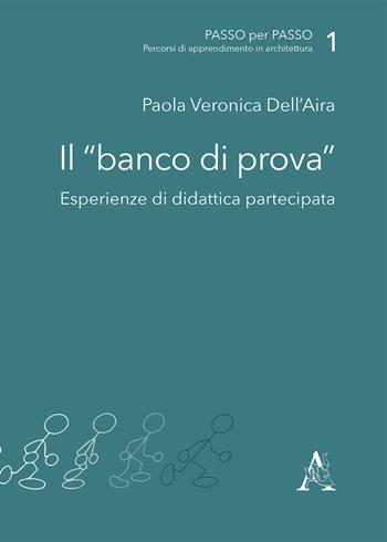 Il banco di prova. Esperienze di didattica partecipata - Paola V. Dell'Aira - Libro Aracne 2018, Passo per passo. Percorsi di apprendimento in architettura | Libraccio.it