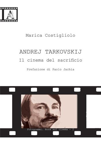 Andrej Tarkovskij. Il cinema del sacrificio - Marica Costigliolo - Libro Aracne 2018, Fotogrammi | Libraccio.it