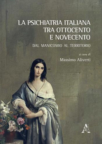 La psichiatria italiana tra Ottocento e Novecento. Dal manicomio al territorio  - Libro Aracne 2018 | Libraccio.it