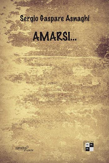 Amarsi... - Sergio Gaspare Asnaghi - Libro Aracne 2018, ContempoRagni | Libraccio.it