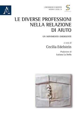 Le diverse professioni nella relazione di aiuto. Un movimento emergente  - Libro Aracne 2018, Inconscio e società | Libraccio.it
