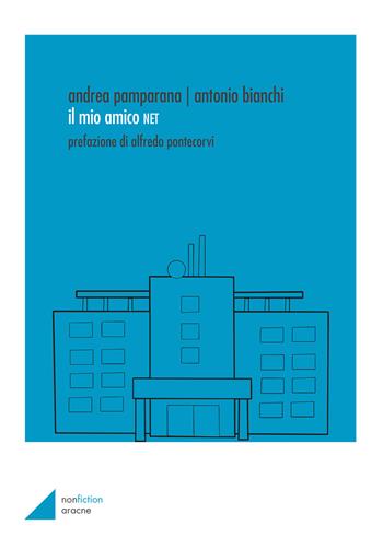 Il mio amico NET - Antonio Bianchi, Andrea Pamparana - Libro Aracne 2018 | Libraccio.it