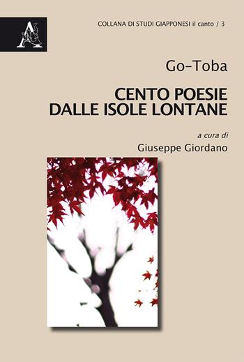 Cento poesie dalle isole lontane - Go-Toba - Libro Aracne 2018, Studi giappponesi. Il canto | Libraccio.it