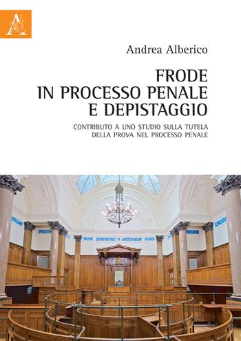 Frode in processo penale e depistaggio - A. Alberico - Libro Aracne 2018 | Libraccio.it