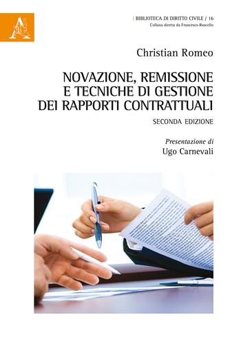 Novazione, remissione e tecniche di gestione dei rapporti contrattuali - Christian Romeo - Libro Aracne 2018, Biblioteca di diritto civile | Libraccio.it