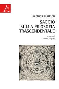 Saggio sulla filosofia trascendentale - Salomon Maimon - Libro Aracne 2019 | Libraccio.it