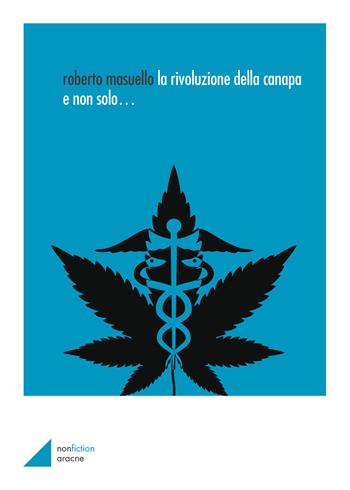 La rivoluzione della canapa e non solo... - Roberto Masuello, Werner Nussbaumer - Libro Aracne 2019 | Libraccio.it