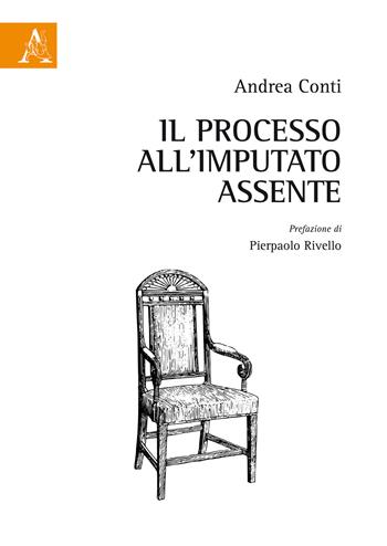 Il processo all'imputato assente - Andrea Conti - Libro Aracne 2019 | Libraccio.it