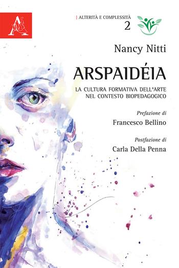 Arspaidéia. La cultura formativa dell'arte nel contesto biopedagogico - Nancy Nitti - Libro Aracne 2019, Alterità e complessità | Libraccio.it