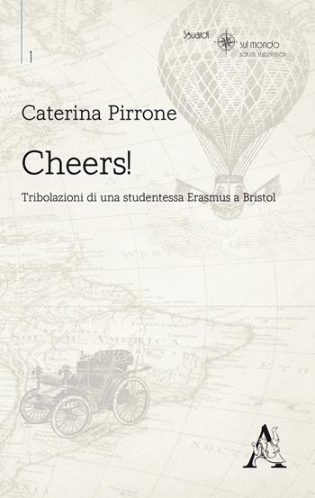 Cheers! Tribolazioni di una studentessa Erasmus a Bristol - Caterina Pirrone - Libro Aracne 2019, Sguardi sul mondo | Libraccio.it