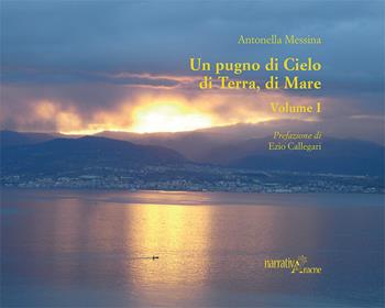 Un pugno di cielo, di terra, di mare. Vol. 1 - Antonella Messina - Libro Aracne 2019 | Libraccio.it