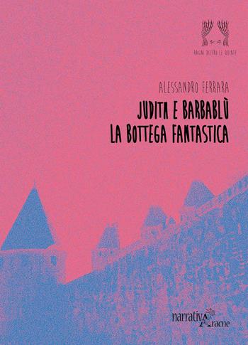 Judith e Barbablù. La Bottega Fantastica - Alessandro Ferrara - Libro Aracne 2019, Ragni dietro le quinte | Libraccio.it