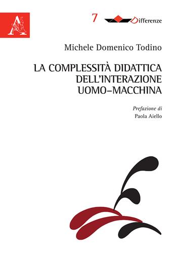 La complessità didattica dell'interazione uomo-macchina - Michele Domenico Todino - Libro Aracne 2018 | Libraccio.it
