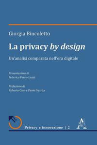 La privacy by design. Un'analisi comparata nell'era digitale - Giorgia Bincoletto - Libro Aracne 2019, Privacy e innovazione | Libraccio.it