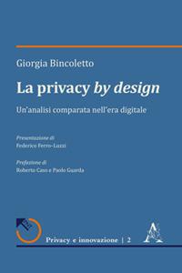 La privacy by design. Un'analisi comparata nell'era digitale - Giorgia Bincoletto - Libro Aracne 2019, Privacy e innovazione | Libraccio.it