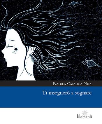 Ti insegnerò a sognare - Raluca Catalina Nita - Libro Aracne 2019, Filamenti | Libraccio.it