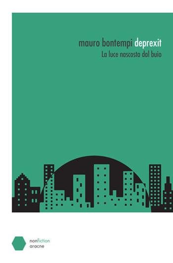 Deprexit. La luce nascosta dal buio - Mauro Bontempi - Libro Aracne 2019, LABra | Libraccio.it