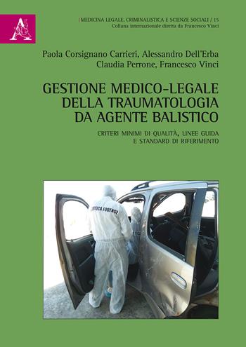 Gestione medico-legale della traumatologia da agente balistico. Criteri minimi di qualità, linee guida e standard di riferimento - Paola Corsignano Carrieri, Alessandro Dell'Erba, Claudia Perrone - Libro Aracne 2019, Medicina legale criminal. scienze sociali | Libraccio.it