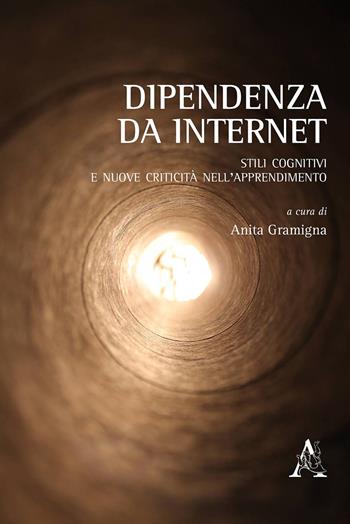 Dipendenza da internet. Stili cognitivi e nuove criticità nell'apprendimento  - Libro Aracne 2019 | Libraccio.it