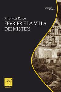 Février e la villa dei misteri - Simonetta Ronco - Libro Aracne 2019, NarrativAracne | Libraccio.it