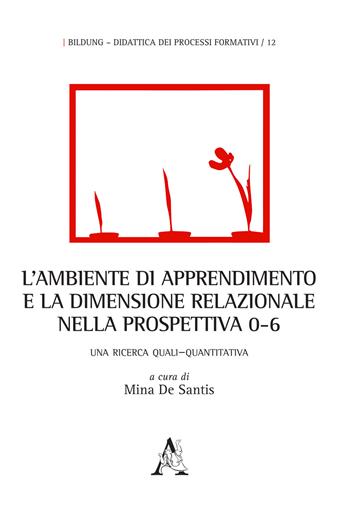 L' ambiente di apprendimento e la dimensione relazionale nella prospettiva 0-6. Una ricerca quali-quantitativa  - Libro Aracne 2019, Bildung | Libraccio.it