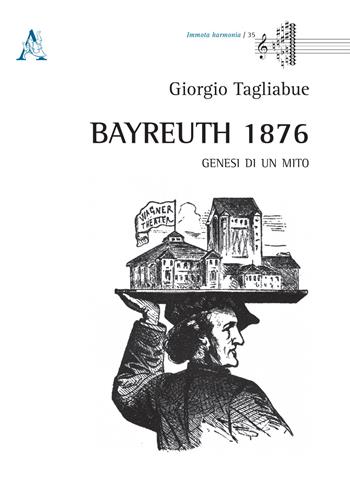 Bayreuth 1876. Genesi di un mito - Giorgio Tagliabue - Libro Aracne 2019, Immota harmonìa | Libraccio.it