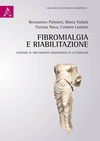 Fibromialgia e riabilitazione. Evidenze di trattamento fisioterapico in letteratura - Tiziana Nava, Beniamino Palmieri, Carmen Laurino - Libro Aracne 2019, Malattie dell'apparato locomotore | Libraccio.it