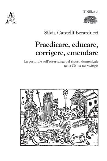 Praedicare, educare, corrigere, emendare. La pastorale sull'osservanza del riposo domenicale nella Gallia merovingia - Silvia Cantelli Berarducci - Libro Aracne 2019 | Libraccio.it