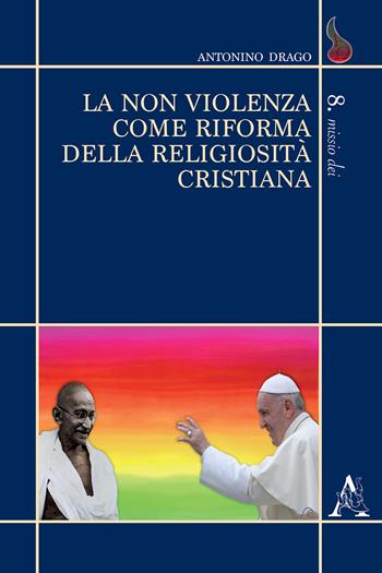 La non violenza come riforma della religiosità cristiana - Antonino Drago - Libro Aracne 2020, Missio Dei | Libraccio.it