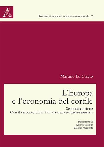 L' Europa e l'economia del cortile. Con il racconto breve Non è successo ma poteva succedere - Martino Lo Cascio - Libro Aracne 2019, Fondamenti di scienze sociali non convenzionali | Libraccio.it