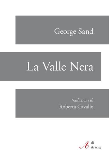 La valle nera - George Sand - Libro Aracne 2019, A di Aracne | Libraccio.it