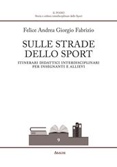 Sulle strade dello sport. Itinerari didattici interdisciplinari per insegnanti e allievi