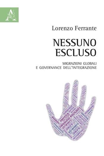 Nessuno escluso. Migrazioni globali e governance dell'integrazione - Lorenzo Ferrante - Libro Aracne 2019 | Libraccio.it