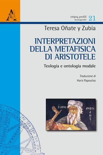 Interpretazioni della Metafisica di Aristotele. Vol. 2: Teologia e ontologia modale - Teresa Oñate y Zubia - Libro Aracne 2019, Trópos profili | Libraccio.it