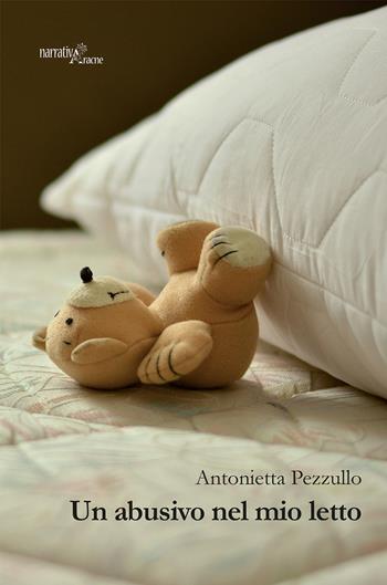 Un abusivo nel mio letto - Antonietta Pezzullo - Libro Aracne 2019, NarrativAracne | Libraccio.it