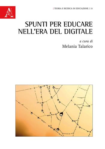 Spunti per educare nell'era del digitale - Melania Talarico - Libro Aracne 2019, Teoria e ricerca in educazione | Libraccio.it