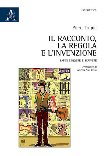 Il racconto, la regola e l'invenzione. Saper leggere e scrivere - Piero Trupia - Libro Aracne 2020 | Libraccio.it