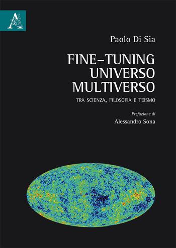 Fine-tuning, universo, multiverso. Tra scienza, filosofia e teismo - Paolo Di Sia - Libro Aracne 2019 | Libraccio.it