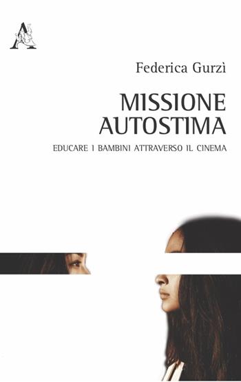 Missione autostima. Educare i bambini attraverso il cinema - Federica Gurzì - Libro Aracne 2021 | Libraccio.it