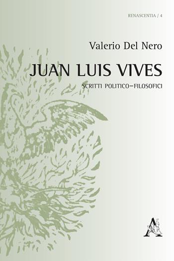 Juan Luis Vives. Scritti politico–filosofici - Valerio Del Nero - Libro Aracne 2020, Renascentia | Libraccio.it